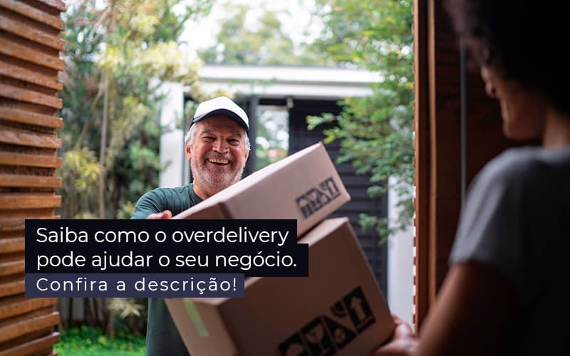 Saiba Como O Overdelivery Pode Ajudar O Seu Negocio Post 1 - Consultoria Bravo