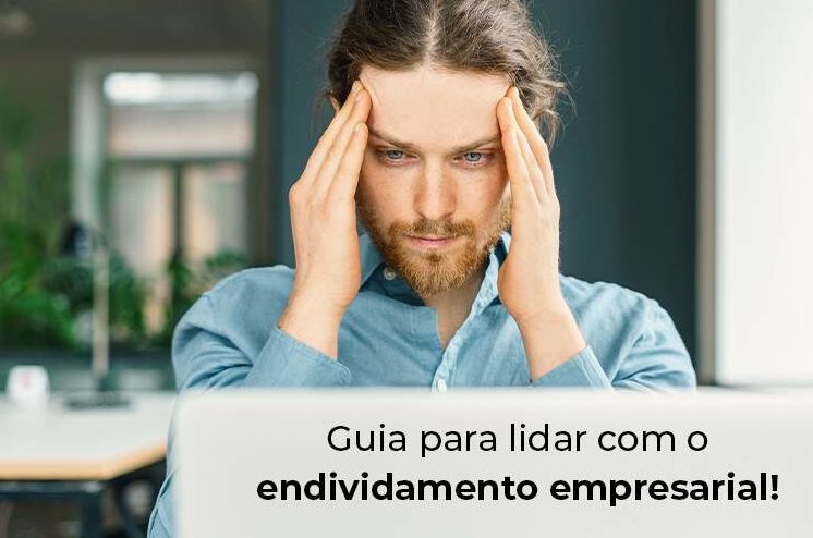 Guia Para Lidar Com O Endividamento Empresarial Blog - Consultoria Bravo